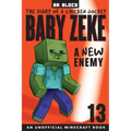 Baby Zeke -- A New Enemy: The Diary of a Chicken Jockey, Book 13 (an Unofficial Minecraft book)