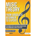Music Theory: From Beginner to Expert - The Ultimate Step-By-Step Guide to Understanding and Learning Music Theory Effortlessly