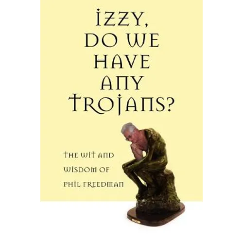 Izzy, Do We Have Any Trojans?: The Wit and Wisdom of Phil Freedman