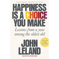 Happiness Is a Choice You Make: Lessons from a Year Among the Oldest Old
