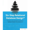 Six-Step Relational Database Design(TM): A step by step approach to relational database design and development Second Edition