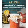 Amish Canning & Preserving: How to Make Soups, Sauces, Pickles, Relishes, and More