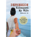 Depression Kidnapped My Wife: A Guide for Husbands Who Want to Help