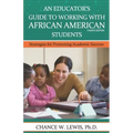An Educator's Guide to Working with African American Students: Strategies for Promoting Academic Achievement
