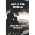 Social And Medical: Explore The Models Of Disability And Mental Health: Disability Means A Lack Of Ability