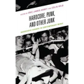 Hardcore, Punk, and Other Junk: Aggressive Sounds in Contemporary Music
