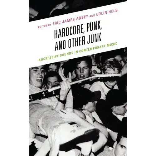 Hardcore, Punk, and Other Junk: Aggressive Sounds in Contemporary Music