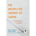 The Unexpected Journey of Caring: The Transformation from Loved One to Caregiver