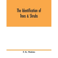 The identification of trees & shrubs; how to recognize, without previous knowledge of botany, wild or garden trees and shrubs native to the north temp