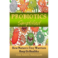 Probiotics Simplified: How Nature's Tiny Warriors Keep Us Healthy