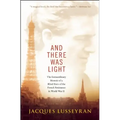 And There Was Light: The Extraordinary Memoir of a Blind Hero of the French Resistance in World War II
