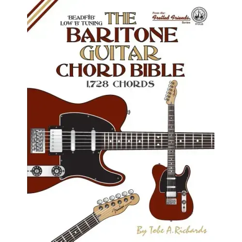 The Baritone Guitar Chord Bible: Low B Tuning 1,728 Chords