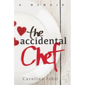The Accidental Chef: Lessons Learned In and Out of the Kitchen