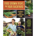 Food Grown Right, in Your Own Backyard: A Beginner's Guide to Growing Crops at Home