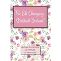 The Life Changing Gratitude Journal: Helping You Develop An Attitude Of Gratitude