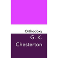 Orthodoxy: Original and Unabridged
