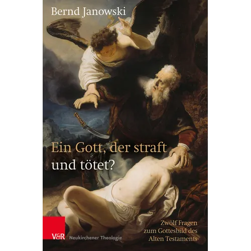 Ein Gott, Der Straft Und Totet?: Zwolf Fragen Zum Gottesbild Des Alten Testaments