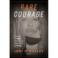Rare Courage: Standing for Right When You're Surrounded by Wrong