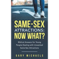 Same-Sex Attractions: Now What?: Biblical Answers for Young People Dealing with Unwanted Same-Sex Attractions