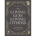 Loving God, Loving Others: 52 Devotions to Create Connections That Last (a 52-Week Devotional for Catholic Women)