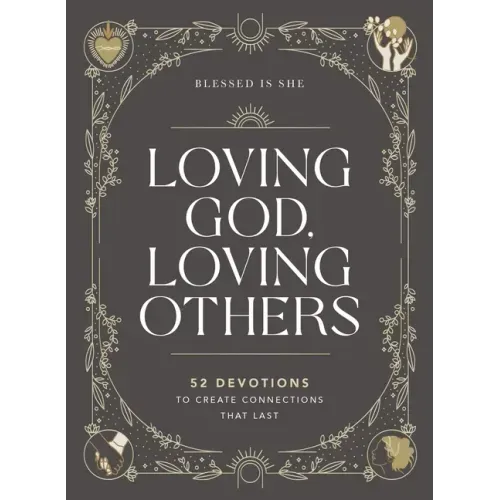 Loving God, Loving Others: 52 Devotions to Create Connections That Last (a 52-Week Devotional for Catholic Women)