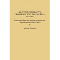 List of Emigrants from England to America, 1682-1692. Transcribed from the Original Records at the City of London Record Office by Courtesy of the Cor