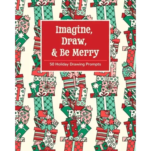 Imagine, Draw, & Be Merry: 50 Holiday Drawing Prompts