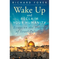 Wake Up and Reclaim Your Humanity: Essays on the Tragedy of Israel-Palestine