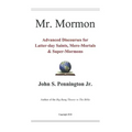 Mr. Mormon: Advanced Discourses for Latter-day Saints, Mere-Mortals & Super-Mormons