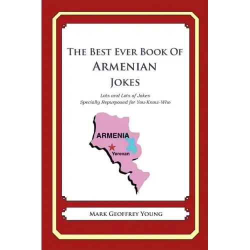 The Best Ever Book of Armenian Jokes: Lots and Lots of Jokes Specially Repurposed for You-Know-Who