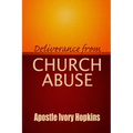 Deliverance From Church Abuse: Healing The Effects of Church Abuse In Dept Study