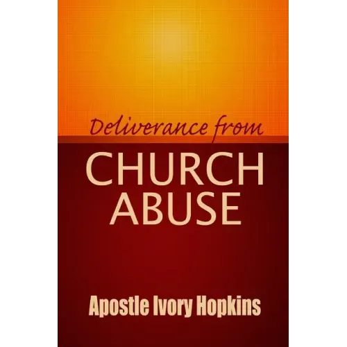 Deliverance From Church Abuse: Healing The Effects of Church Abuse In Dept Study