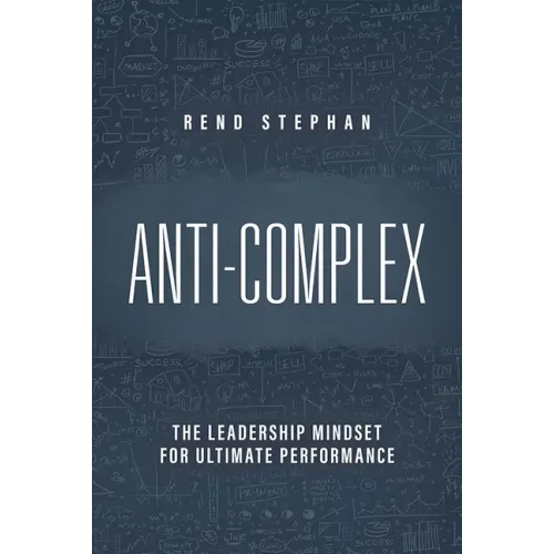 Anti-Complex: The Leadership Mindset for Ultimate Performance