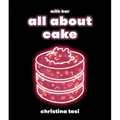 All about Cake: A Milk Bar Cookbook