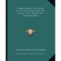 Symbolism of the Gods of the Egyptians and The Light They Throw on Freemasonry