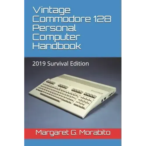 Vintage Commodore 128 Personal Computer Handbook: 2019 Survival Edition