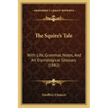 The Squire's Tale: With Life, Grammar, Notes, And An Etymological Glossary (1882)