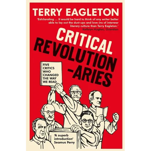 Critical Revolutionaries: Five Critics Who Changed the Way We Read