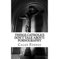 Things Catholics Don't Talk About: Pornography