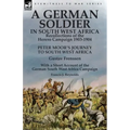 A German Soldier in South West Africa: Recollections of the Herero Campaign 1903-1904-Peter Moor's Journey to South West Africa by Gustav Frenssen, Wi