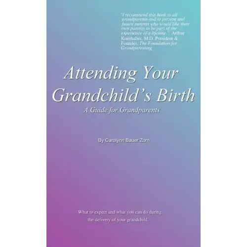 Attending Your Grandchild's Birth: A Guide for Grandparents