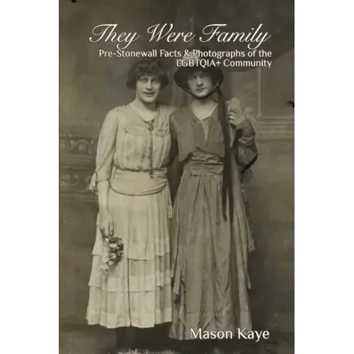 They Were Family: Pre-Stonewall Facts and Photographs of the LGBTQIA] Community
