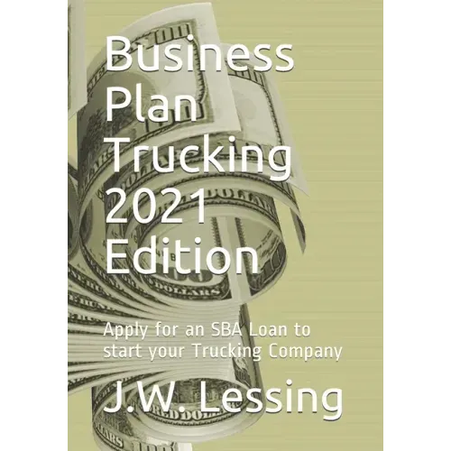Business Plan Trucking 2021 Edition: Apply for an SBA Loan to start your Trucking Company