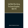 South-West Africa During The German Occupation, 1884-1914
