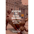 Revisiting the Global Imaginary: Theories, Ideologies, Subjectivities: Essays in Honor of Manfred Steger