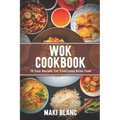 Wok Cookbook: 70 Easy Recipes For Traditional Asian Food