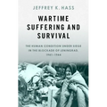 Wartime Suffering and Survival: The Human Condition Under Siege in the Blockade of Leningrad, 1941-1944