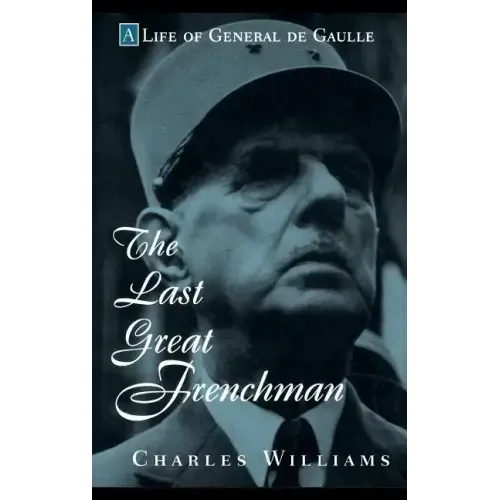 The Last Great Frenchman: A Life of General de Gaulle