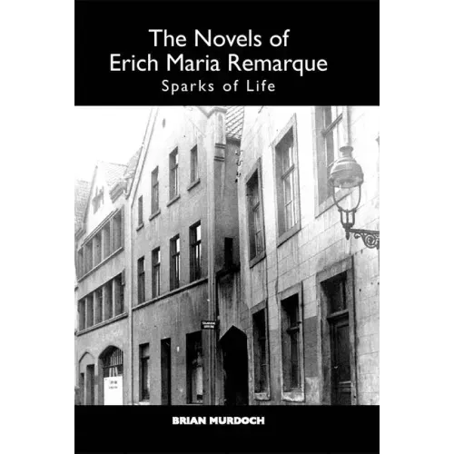 The Novels of Erich Maria Remarque: Sparks of Life
