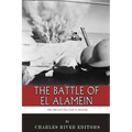 The Greatest Battles in History: The Battle of El Alamein